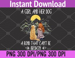 A Girl And Her Dog A Bond That Can't Be Broken PNG, Digital Download