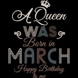 a queen was born in march happy birthday to me,birthday svg, birthday girl svg,queen svg,queen birthday, lips svg,march