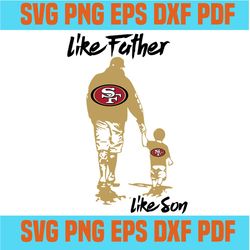 like father like son san francisco 49ers svg,nfl svg,fathers day svg,fathers day gift,happy fathers day,football,san fra