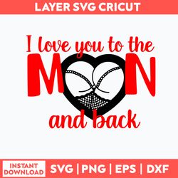 i love you to the moon and back svg, moon svg, png dxf eps file