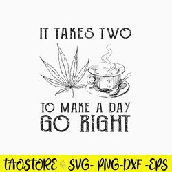 It Takes Two To Make A Day Go Right Svg, Png Dxf Eps File