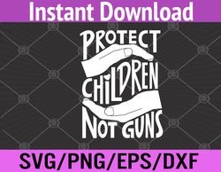 Protect Children Not Guns Svg, Eps, Png, Dxf, Digital Download