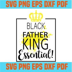 black father king essential svg,black father svg,father's day svg,black man svg,black king svg,gift ideas for man,black