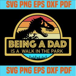 being a dad is walk in the park, happy father's day,yaya gifts svg, gifts for dad, daddy svg, yaya birthday gift,svg cri