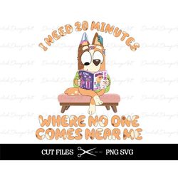 i need 20 minutes blue dog mom svg png, chilli heeler png, f