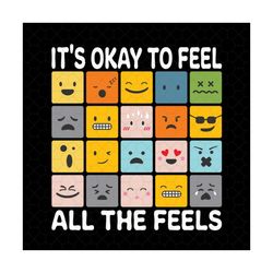 its okay to feel all the feels social worker mental health svg, emotions png inclusion svg, speech therapy svg, bcba svg