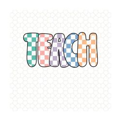 teach svg, teacher gifts svg, checkered teacher svg, retro teacher svg, elementary teacher svg, new teacher gift svg, gr