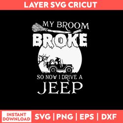 My Broom Broke So Now I Drive A Jeep Svg, Witch Svg, Jeep Car Svg, Png Dxf Eps File
