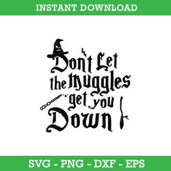 don't let the muggles get you down svg, harry potter svg, png dxf eps, instant download