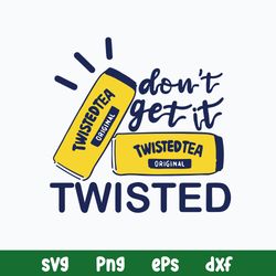 dont get it twisted tea svg, twisted tea svg, png dxf eps file