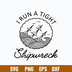 i run a tight shipwreck svg, png dxf eps digital file