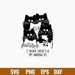 i think there_s a spy among us svg, cat svg, png dxf eps file