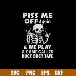 piss me off again _ we play a game called duct, duct, tape svg, dinosaur svg, png dxf eps file