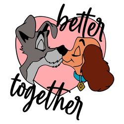 lady and the tramp svg, holidays svg, valentine svg, better together svg, lady svg