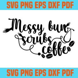 messy buny scrubs coffee svg,svg,funny quotes svg,svg cricut, silhouette svg files, cricut svg, silhouette svg, svg desi