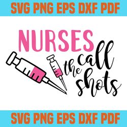nurses call the shots svg 2,svg,saying shirt svg,svg cricut, silhouette svg files, cricut svg, silhouette svg, svg desig
