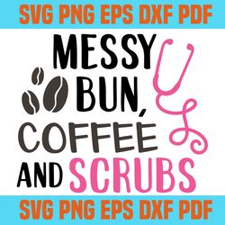 messy bun coffee and srubs svg,svg,saying shirt svg,svg cricut, silhouette svg files, cricut svg, silhouette svg, svg de