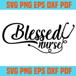 blessed nurse svg,svg,saying shirt svg,svg cricut, silhouette svg files, cricut svg, silhouette svg, svg designs, vinyl