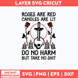 roses are red candles are lit do no harm but take no shit svg, png dxf eps file