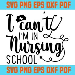 i cant i am in nursing school svg,svg,funny quotes svg,svg cricut, silhouette svg files, cricut svg, silhouette svg, svg