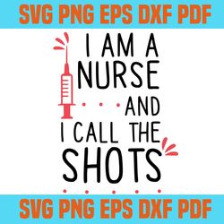 i am a nurse and i call the shots svg,svg,funny quotes svg,svg cricut, silhouette svg files, cricut svg, silhouette svg,