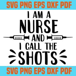 i am a nurse and i call the shots svg 7,svg,saying shirt svg,svg cricut, silhouette svg files, cricut svg, silhouette sv