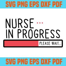 please wait nurse in progress svg,svg,saying shirt svg,svg cricut, silhouette svg files, cricut svg, silhouette svg, svg