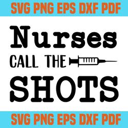 shots nurse svg,nurses call the shots svg,svg,saying nurse svg,svg cricut, silhouette svg files, cricut svg, silhouette