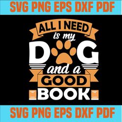all i need is my dog and a good book svg,svg,funny quotes svg,quote svg,saying shirt svg,svg cricut, silhouette svg file