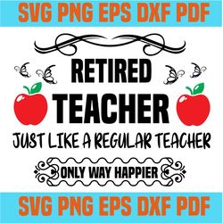 retired teacher just like regular teacher svg,svg,funny quotes svg,quote svg,saying shirt svg,svg cricut, silhouette svg