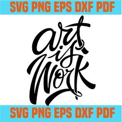art is work svg,svg,funny quotes svg,quote svg,saying shirt svg,svg cricut, silhouette svg files, cricut svg, silhouette