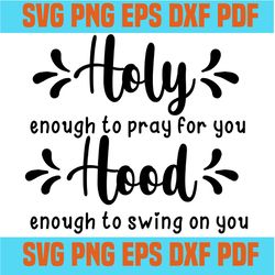 holy enough to pray for you svg,svg,funny quotes svg,quote svg,saying shirt svg,svg cricut, silhouette svg files, cricut