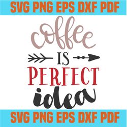coffee is perfect idea svg,svg,funny quotes svg,quote svg,saying shirt svg,svg cricut, silhouette svg files, cricut svg