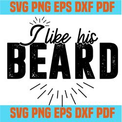 i like his beard svg,svg,funny quotes svg,quote svg,saying shirt svg,svg cricut, silhouette svg files, cricut svg, silho