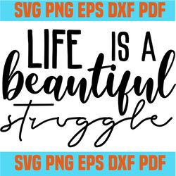 life is a beautiful struggle svg,inspirational quotes,motivational quote,svg cricut, silhouette svg files, cricut svg, s