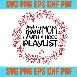 just a good mom with a hood playlist color svg,quotes svg,inspirational quotes,motivational quote,svg cricut, silhouette