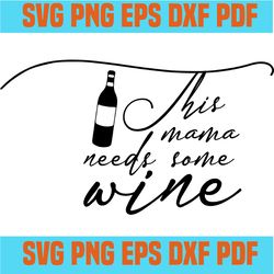 this mama needs some wine svg,quotes svg,inspirational quotes,motivational quote,svg cricut, silhouette svg files, cricu