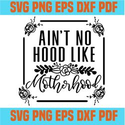 aint no hood like motherhood svg,svg,funny quotes svg,quote svg,saying shirt svg,svg cricut, silhouette svg files, cricu