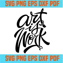 art is work svg,svg,funny quotes svg,quote svg,saying shirt svg,svg cricut, silhouette svg files, cricut svg, silhouette