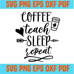 coffee teach sleep repeat svg,svg,funny quotes svg,quote svg,saying shirt svg,svg cricut, silhouette svg files, cricut s