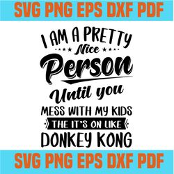 i am a pretty nice person until you svg,svg,funny quotes svg,quote svg,saying shirt svg,svg cricut, silhouette svg file