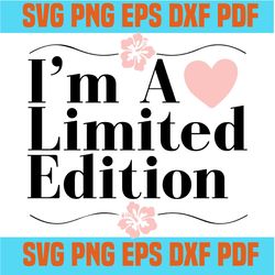 i am limited edition svg,svg,funny quotes svg,quote svg,saying shirt svg,svg cricut, silhouette svg files, cricut svg, s