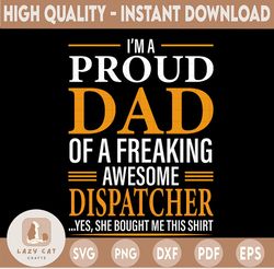 i'm a proud dad of a freaking awesome dispatcher svg, father's day, funny dad svg, cut file, svg png, dxf, silhouette, c