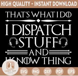 that what i do svg, i dispatch stuff and i know things dispatcher svg design cricut printable cut file