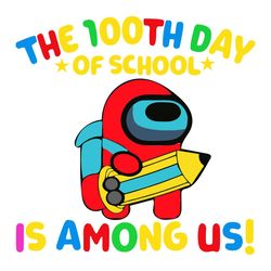 among us 100th day of school svg, 100th day svg, among us svg, back to school svg