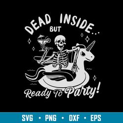 dead inside but ready to party svg, skeleton party svg, png dxf eps file