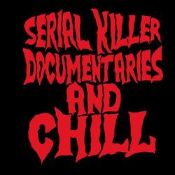 serial killer documentaries and chill svg, trending svg, serial killer documentaries svg