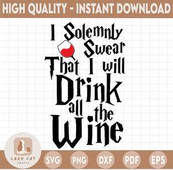 i solemnly swear that i will drink all the wine svg,harry potter svg, harry potter theme, harry potter print, svg, png d