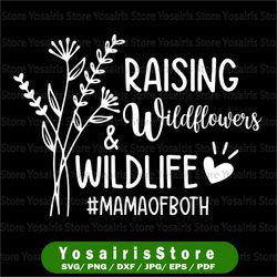 Raising Wildflowers And Wildlife SVG, Mom Of Both, Funny Mom SVG, Mom Life Svg, Flowers Svg, Files For Cricut