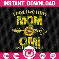 I Have Two Titles Mom And Omi Png, Mother's Day Png, Sunflower, Mothers Day, Mom Birthday png, Omi png, Flower Png, Prin